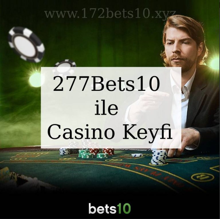 277Bets10 ile Casino Keyfi